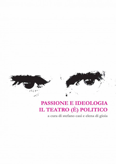 Passione e ideologia 2 Passione e ideologia. Il teatro (è) politico