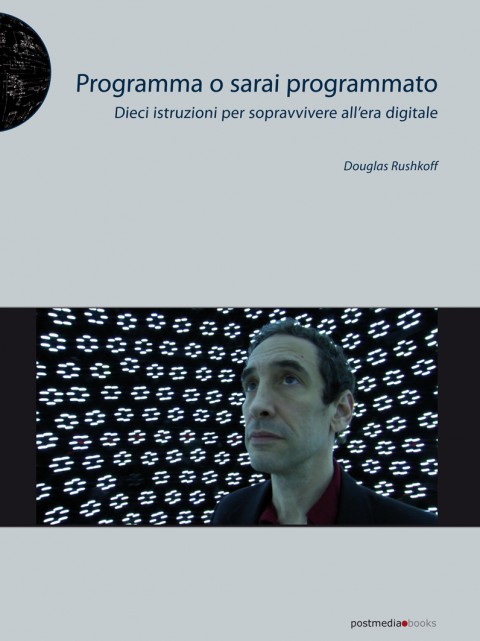 Programma o sarai programmato Douglas Rushkoff e l’importanza del codice sorgente
