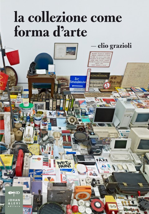 Elio Grazioli - La collezione come forma d’arte - Johan & Levi