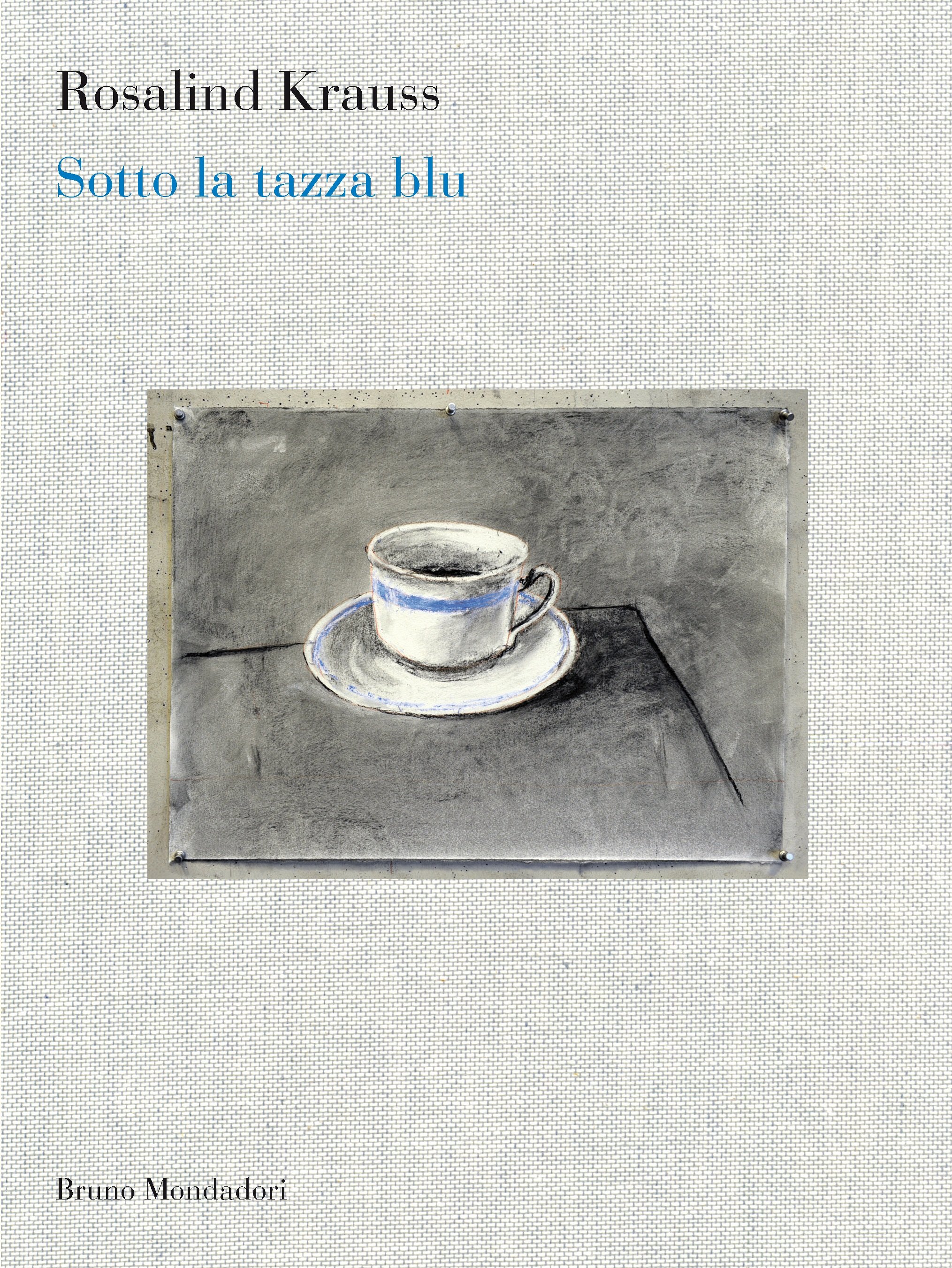 Rosalind Krauss - Sotto la tazza blu