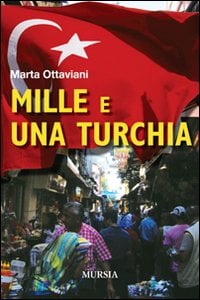 Marta Federica Ottaviani - Mille e una Turchia 