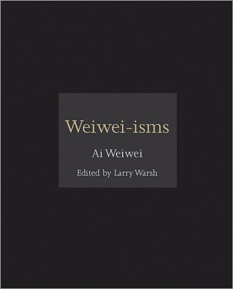 Ai Weiwei - Weiwei-isms - Princeton U.P.