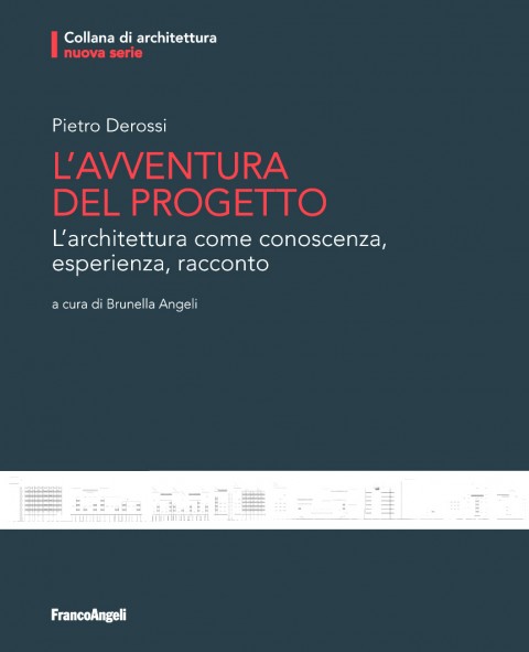 Piero Derossi - L’avventura del Progetto. L’architettura come conoscenza, esperienza, racconto