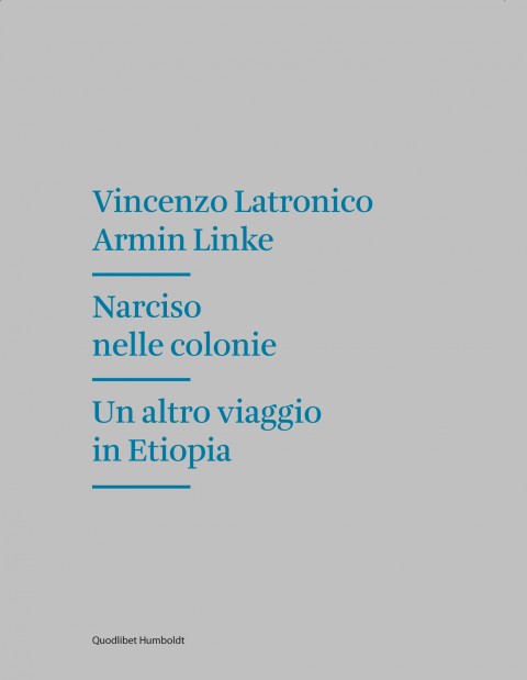 Vincenzo Latronico & Armin Linke - Narciso nelle Colonie. Un altro viaggio in Etiopia - Humboldt Books