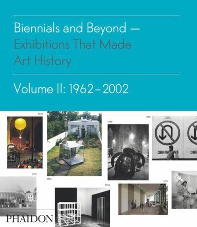 Bruce Altshuler - Biennials and Beyond: Exhibitions that Made Art History, 1962-2002