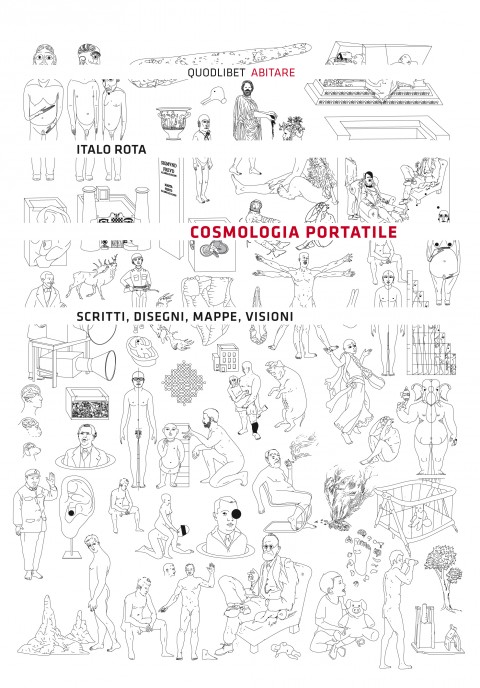 Italo Rota - Cosmologia portatile. Scritti, disegni, mappe, visioni - Quodlibet-Abitare, Macerata-Milano 2013
