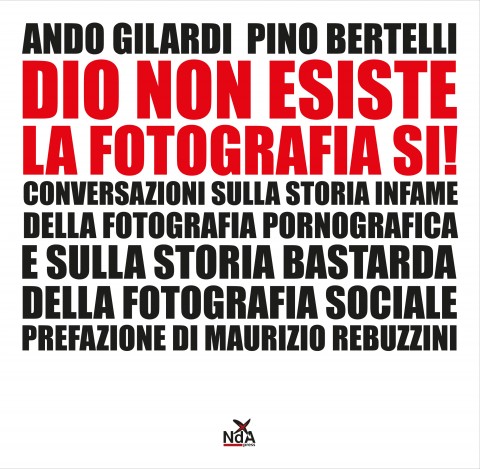 Ando Gilardi & Pino Bertelli - Dio non esiste, la fotografia sì! - NdA