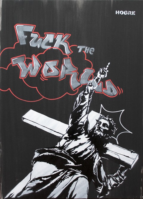 Hogre, 50x70 fuck the world