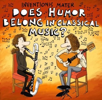 Inventionis Mater - Does Humor Belong in Classical Music?