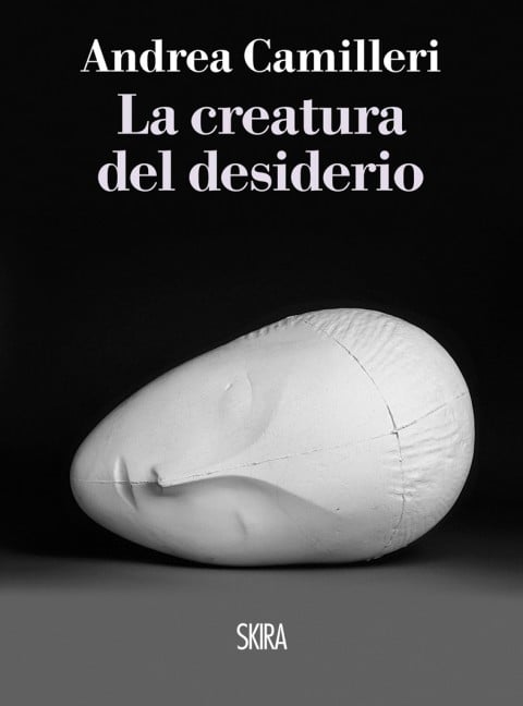 Andrea Camilleri - La creatura del desiderio - Skira