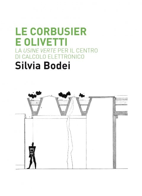 Silvia Bodei - Le Corbusier e Olivetti - Quodlibet