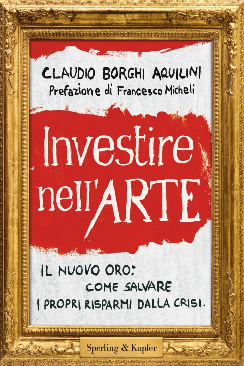 Claudio Borghi Aquilini - Investire nell’arte - Sperling & Kupfer