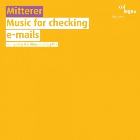 Wolfgang Mitterer, Music for checking e-mails (Col Legno, 2009)