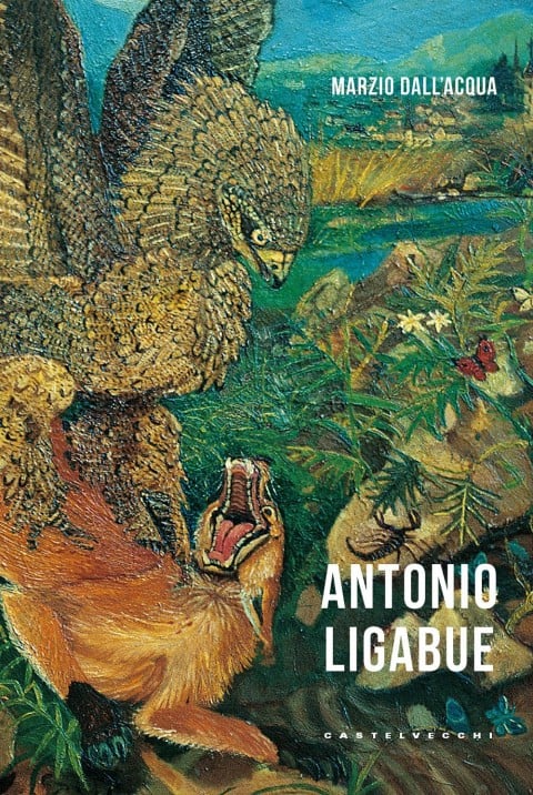 Marzio Dall’Acqua – Antonio Ligabue – Castelvecchi