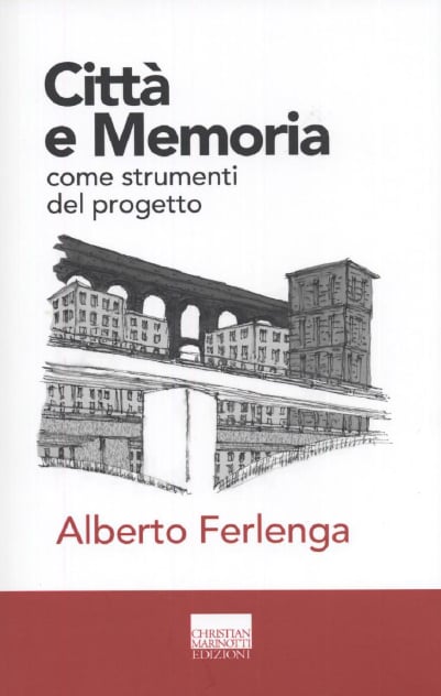 Alberto Ferlenga - Città e Memoria come strumenti del progetto - Christian Marinotti