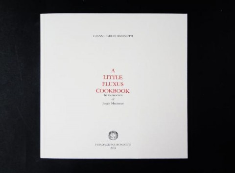 Gianni Emilio Simonetti, A Little FLuxus Cook Book, Fondazione Bonotto 2014