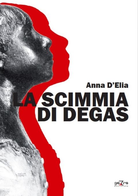 Anna D'Elia, La scimmia di Degas  (Giazira, 2015)