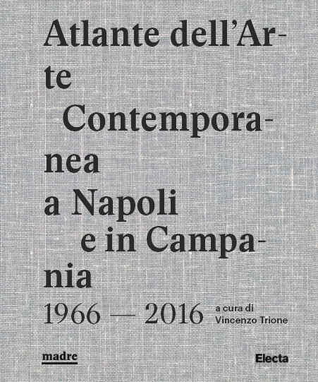 Atlante dell'Arte Contemporanea a Napoli e in Campania 1966-2016