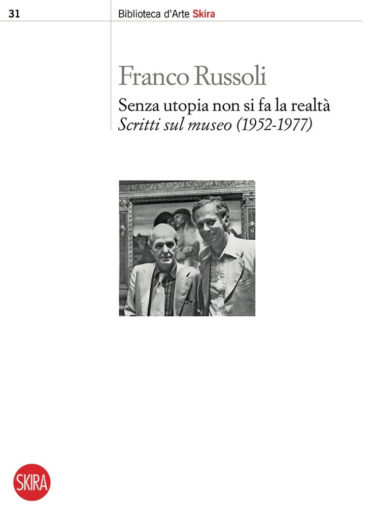 Franco Russoli, Senza utopia non si fa la realtà (Skira, 2017)