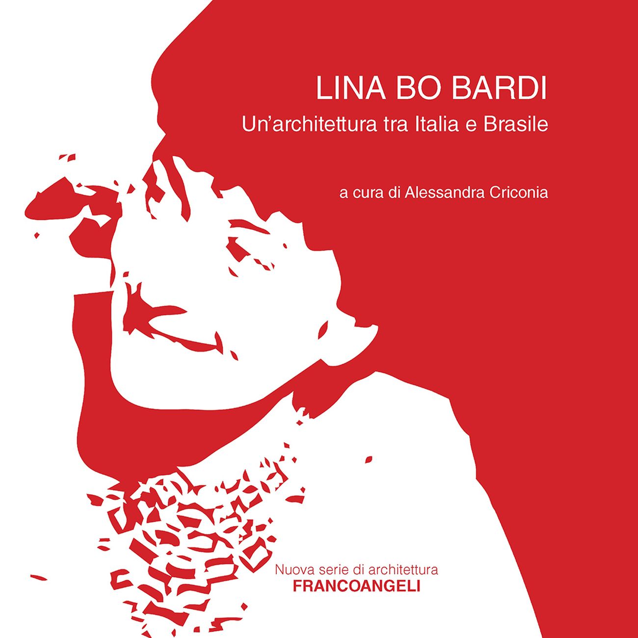 Alessandra Criconia (a cura di) ‒ Lina Bo Bardi. Un'architettura tra Italia e Brasile (Franco Angeli Editore, Milano 2017)
