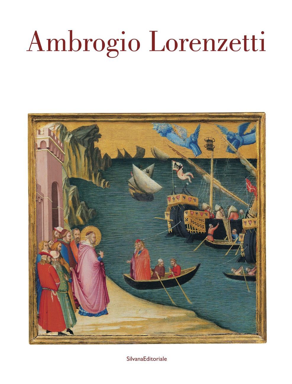 Ambrogio Lorenzetti (Silvana Editoriale, Cinisello Balsamo 2017)