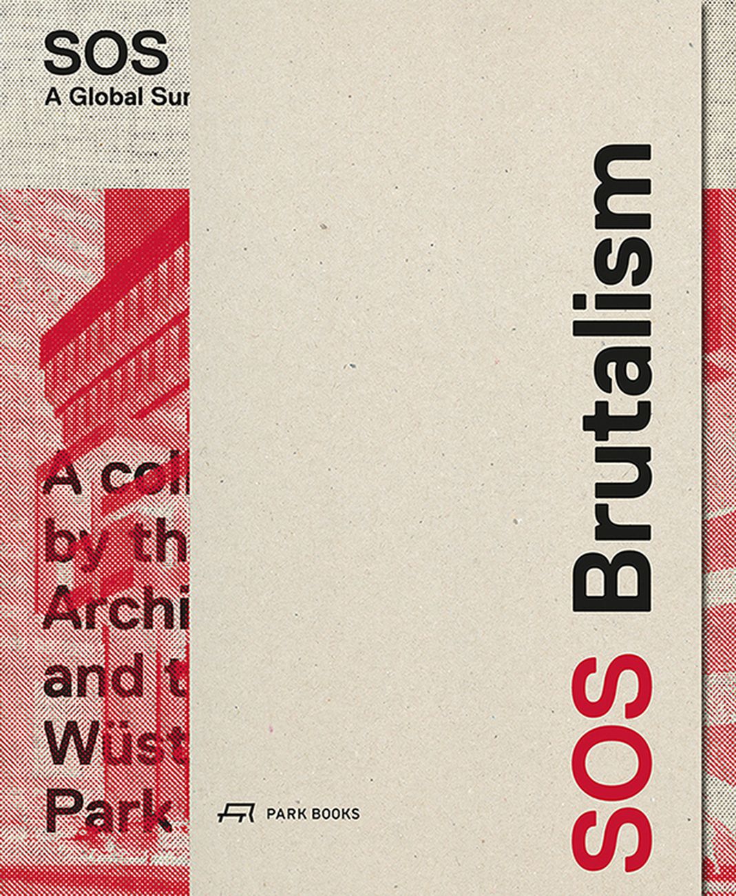 Oliver Elser, Philip Kurz, Peter Cachola Schmal ‒ SOS Brutalism (Park Books, Zürich 2017)