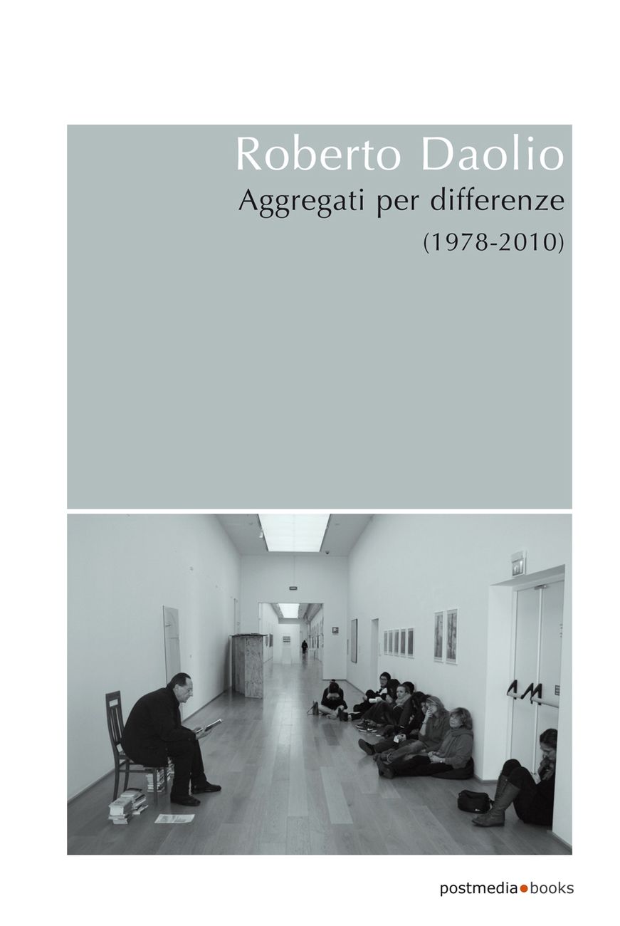Roberto Daolio. Aggregati per differenze (1978-2010) (postmedia books, Milano 2017)