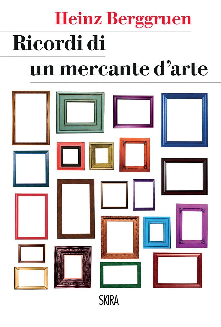 Heinz Berggruen ‒ Ricordi di un mercante d’arte (Skira, Milano 2017)