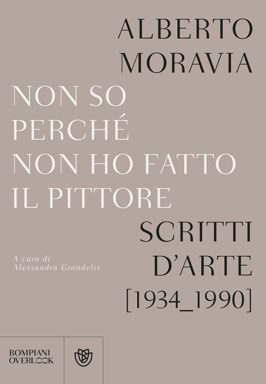 Alberto Moravia – Non so perché non ho fatto il pittore (Bompiani, Milano 2017)