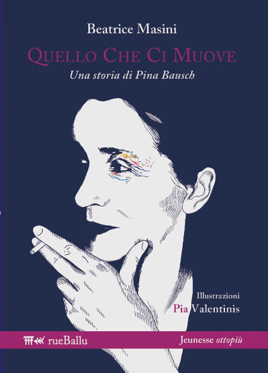 Beatrice Masini ‒ Quello che ci muove. Una storia di Pina Bausch (rueBallu, Palermo 2017). Cover
