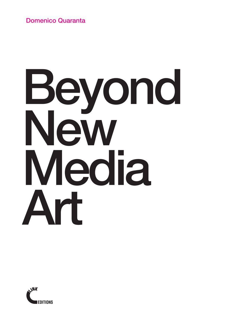 Domenico Quaranta – Beyond New Media Art (Link Editions, Brescia 2013)