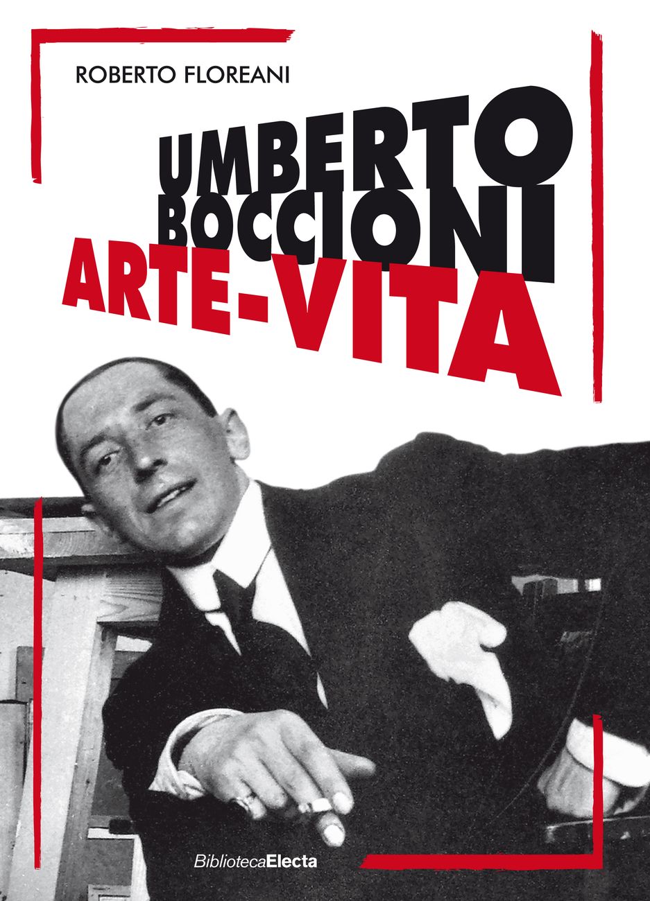 Roberto Floreani – Umberto Boccioni. Arte-vita (Electa, Milano 2017)