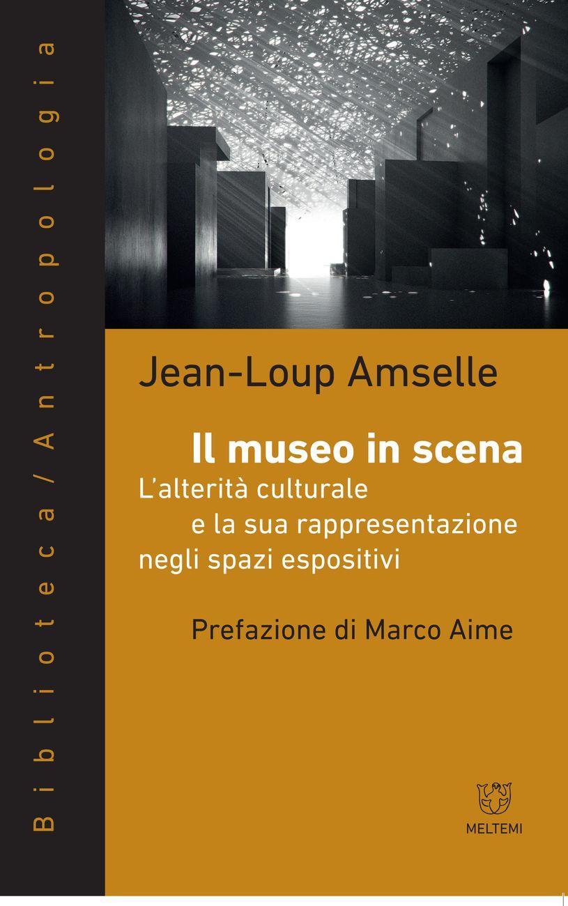 Jean-Loup Amselle – Il museo in scena (Meltemi, Milano 2017)