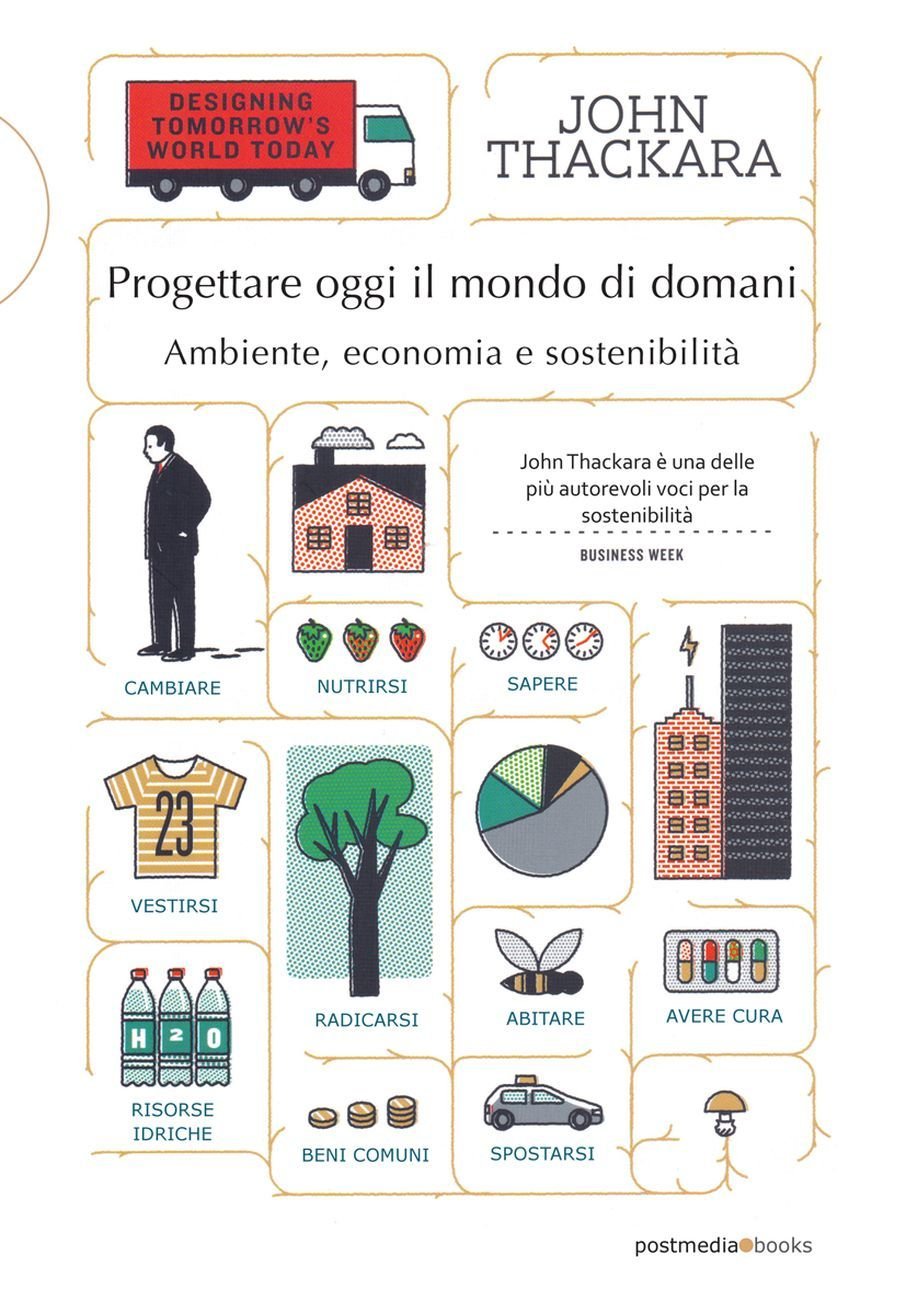 John Thackara – Progettare oggi il mondo di domani (Postmedia Books, Milano 2018)