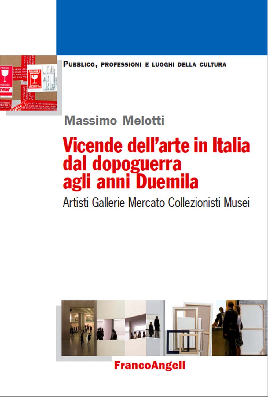 Massimo Melotti – Vicende dell’arte in Italia dal dopoguerra agli anni Duemila (Franco Angeli, Milano 2017)