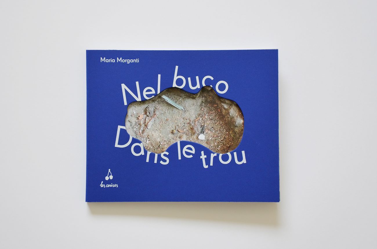 Maria Morganti – Nel buco   Dans le trou (Les cerises, Parigi 2018)