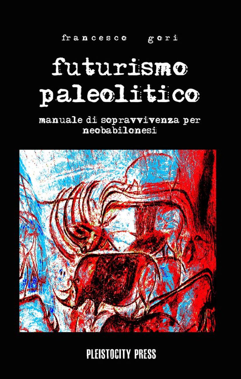 Francesco Gori – Futurismo paleolitico (Pleistocity Press, 2018)