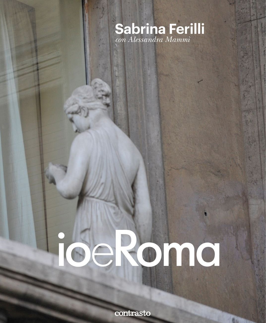 Sabrina Ferilli & Alessandra Mammì – Io e Roma (Contrasto, 2018)