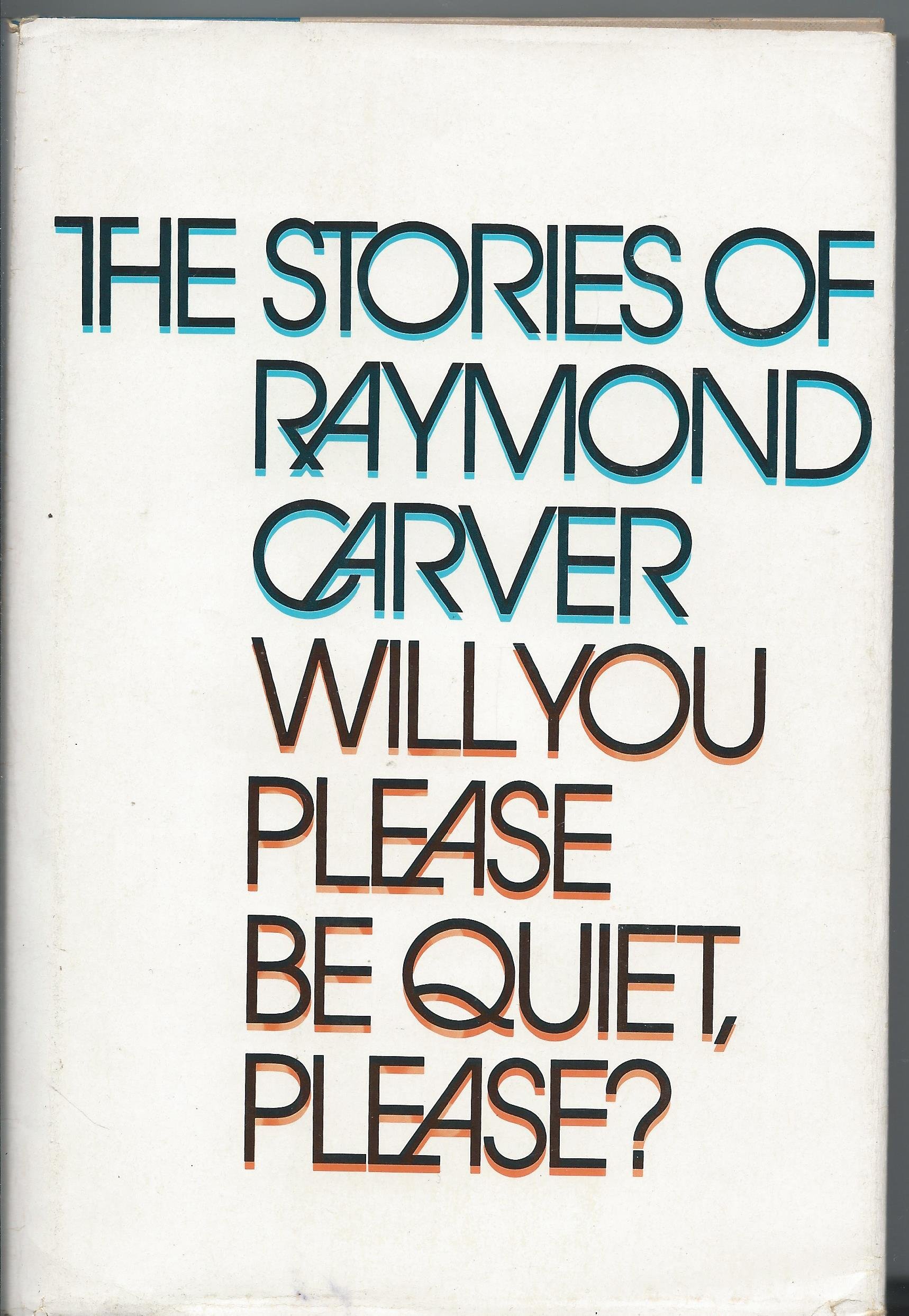 La prima edizione americana della raccolta d’esordio di Carver Will You Please Be Quiet Please McGraw Hill New York 1976 Raymond Carver, 30 anni dopo la sua morte