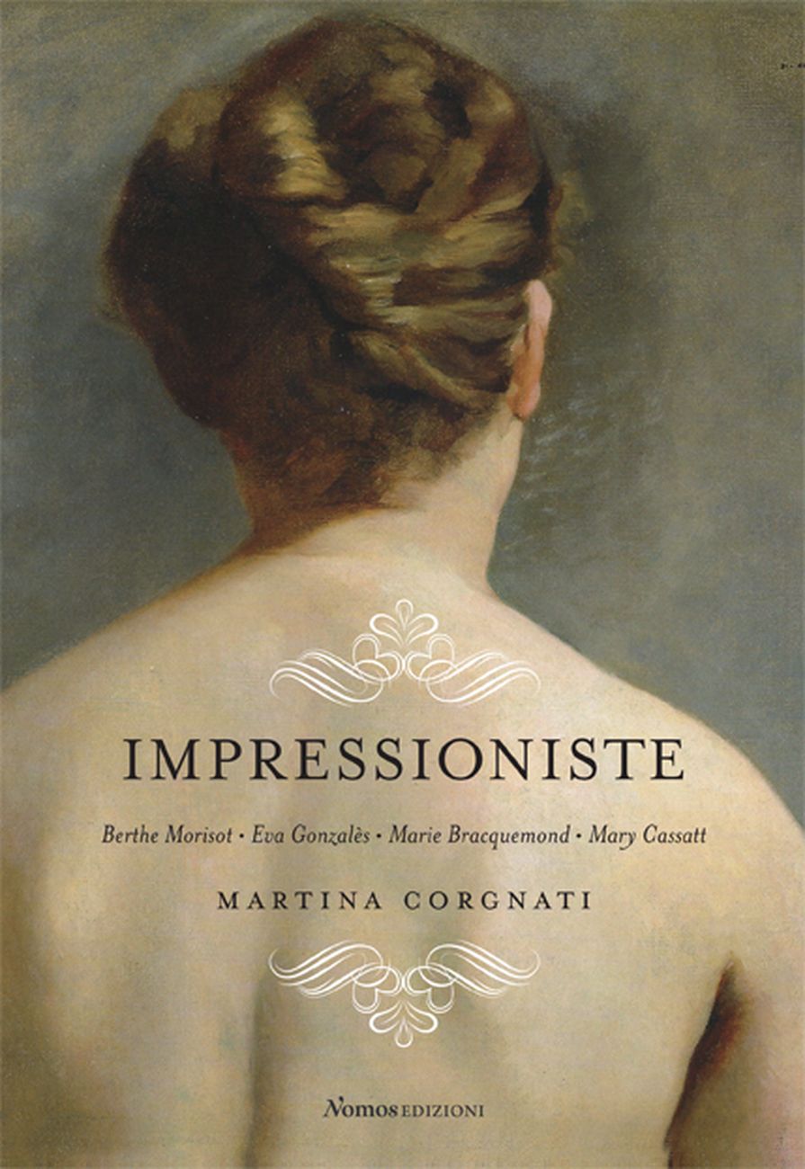 Martina Corgnati – Impressioniste (Nomos, Busto Arsizio 2018)