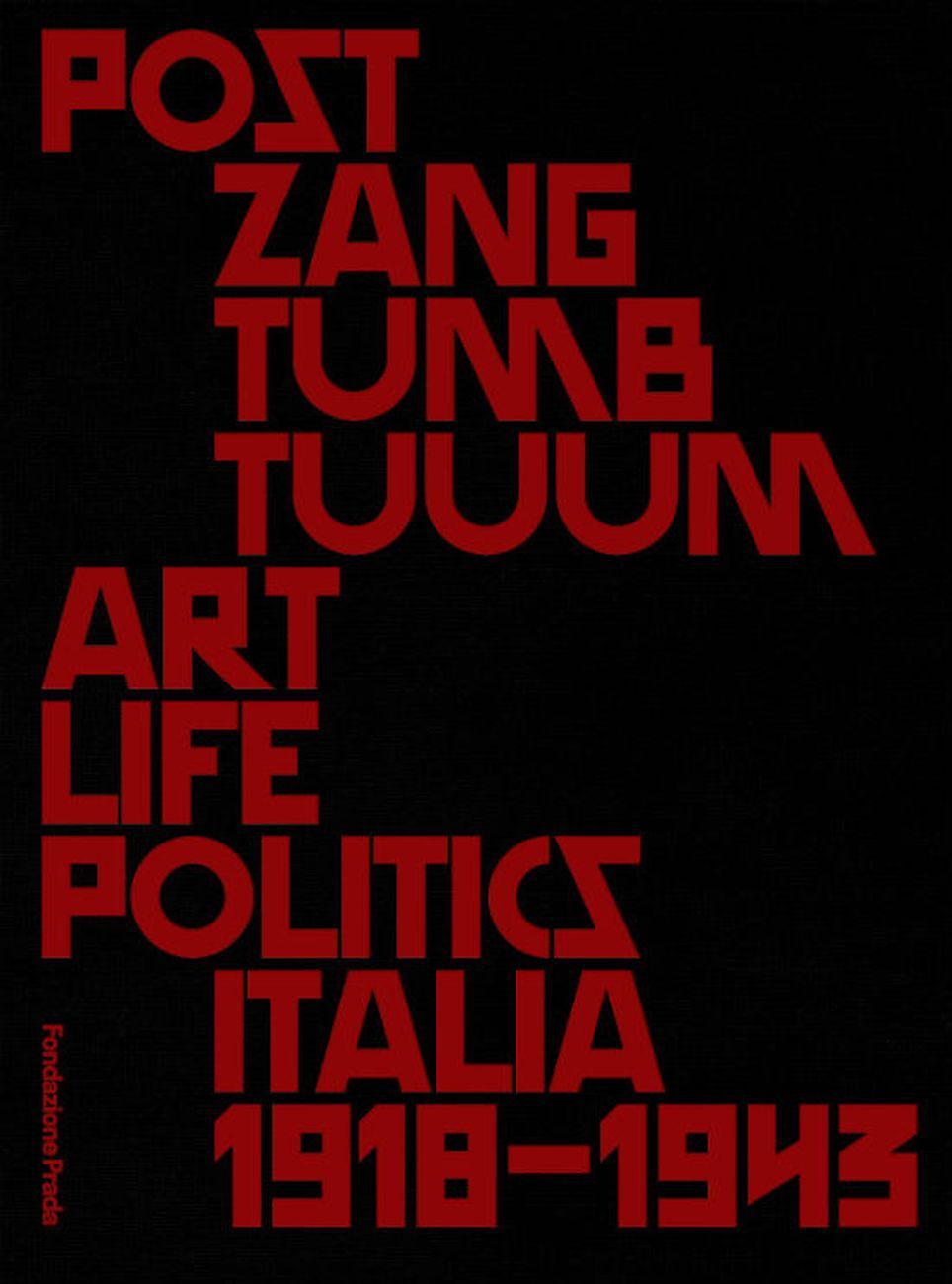 Post Zang Tumb Tuuum. Art Life Politics. Italia 1918-1943 (Fondazione Prada, Milano 2018)