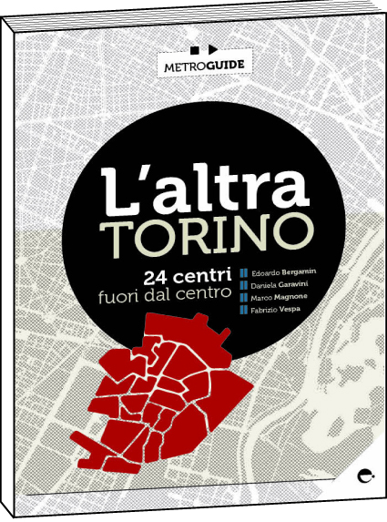 Una città fuori dal centro. Una nuova guida cittadina vuole descrivere l’altra Torino. A partire dalle sue 24 periferie