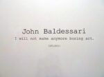 John Baldessari - I will not make any more boring art - veduta della mostra presso Le Case d'Arte, Milano 2011