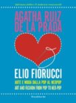 Arte e moda dalla Pop al Neopop Art and Fashion from Pop to Neo Pop Il Re di Fiori e la Regina di Cuori. Elio Fiorucci e Agatha Ruiz de la Prada insieme in un libro che fa il punto su Pop e Neopop, arte e moda…