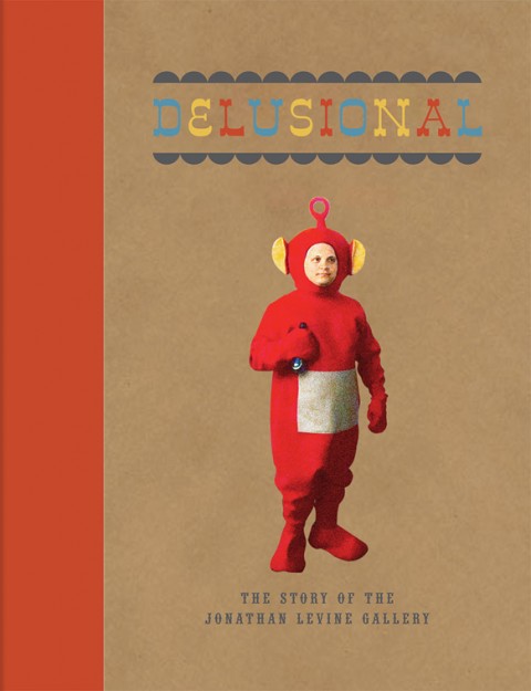 La copertina di Delusional. The Story of the Jonathan LeVine Gallery Galleristi alternativi. Jonathan LeVine si traveste da Teletubby per raccontare la sua storia in un libro-catalogo. E c’è anche esilarante un book-trailer