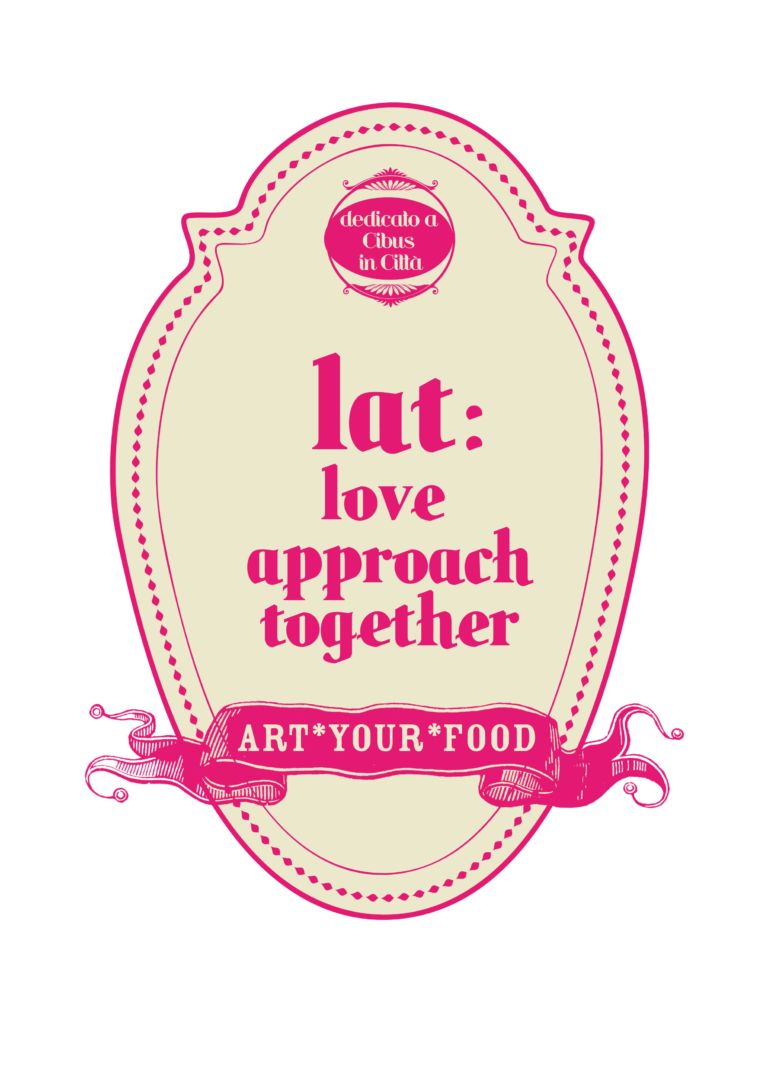 LAT Love approach together edizione 2.0 Art your food Dove, se non a Parma? Da Mariana Ferratto a Valentina Miorandi, ad Arabeschi di Latte, Love approach together celebra una settimana di nozze fra arte e cibo