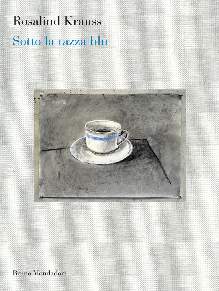 Rosalind Krauss - Sotto la tazza blu