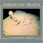 2 Christian Death Catastrophe Ballet 1984 L’idea dell’apocalisse (IX)