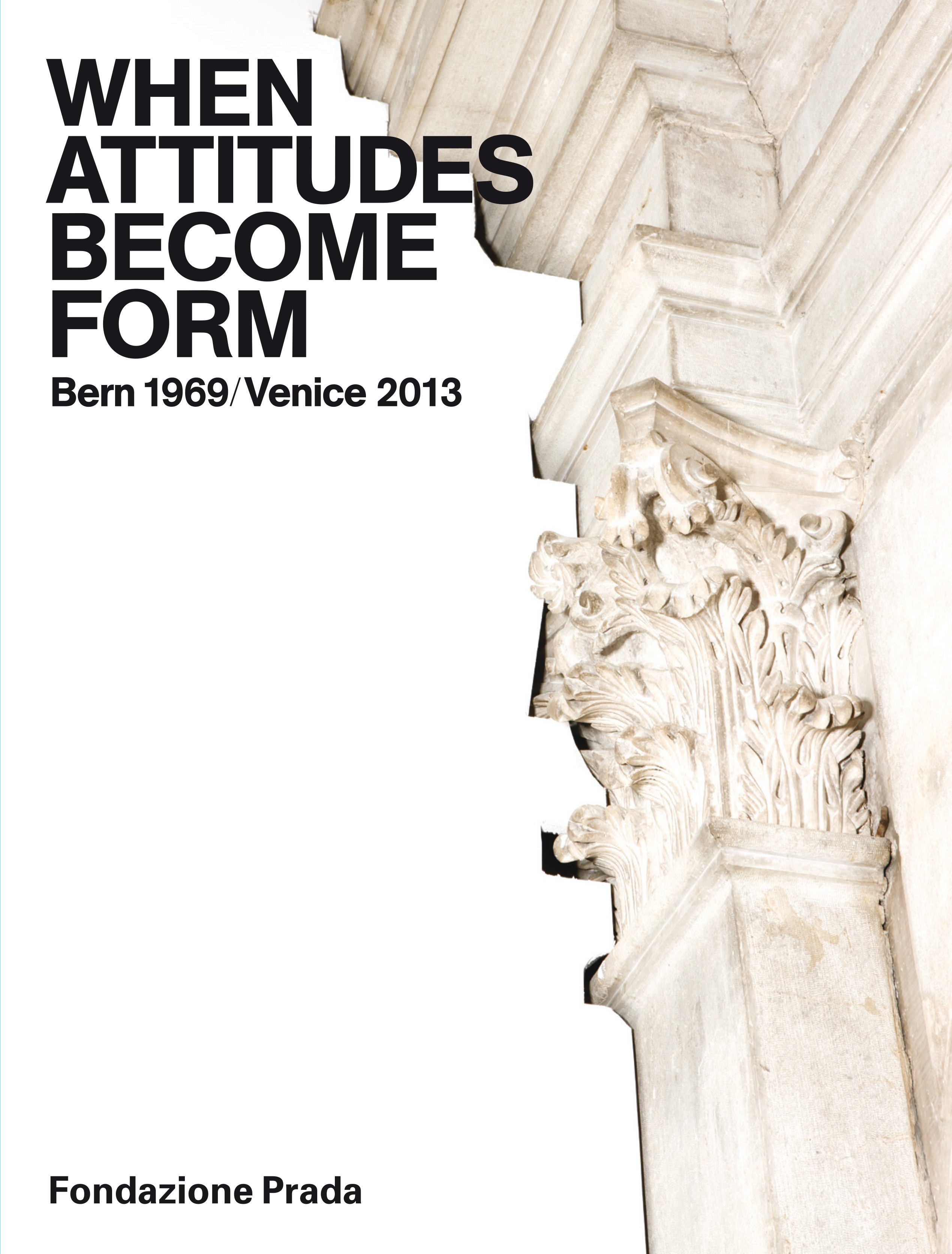 When attitudes become form. Bern 1969/Venice 2013