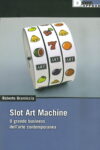 Gramiccia Slot Art Machine 2012 Dialoghi di Estetica. Parola a Roberto Gramiccia